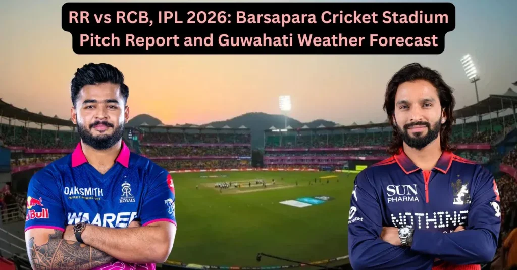 RR vs RCB, IPL 2026: Barsapara Cricket Stadium Pitch Report and Guwahati Weather Forecast RR vs RCB, IPL 2026: Barsapara Cricket Stadium Pitch Report and Guwahati Weather Forecast