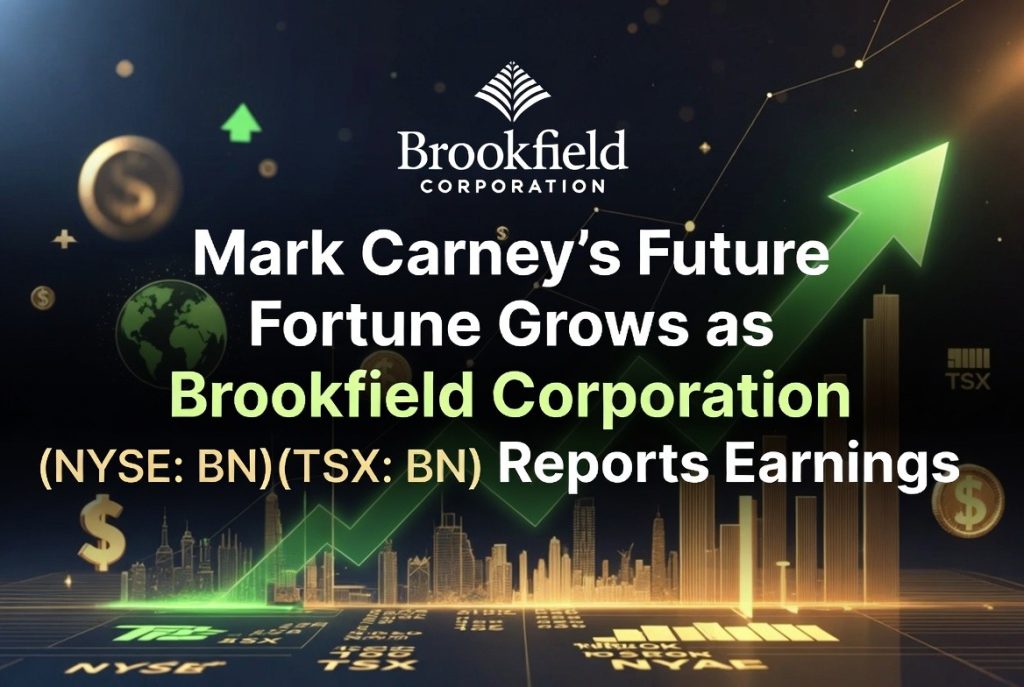 Mark Carney's Future Fortune Grows as Brookfield Corporation (NYSE:BN) (TSX:BN) Reports Earnings