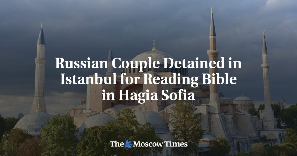 Russian Couple Detained in Istanbul for Reading Bible in Hagia Sofia Russian Couple Detained in Istanbul for Reading Bible in Hagia Sofia